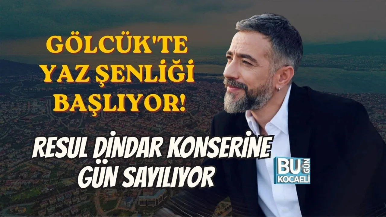 Gölcük'te 16. Yaza Merhaba Şenliği Başlıyor! Resul Dindar Konseri