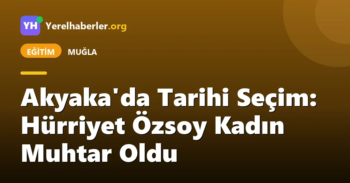Akyaka'da Tarihi Seçim: Hürriyet Özsoy Kadın Muhtar Oldu