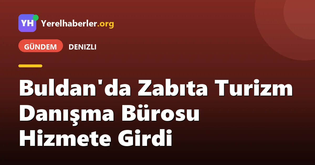 Buldan'da Zabıta Turizm Danışma Bürosu Hizmete Girdi