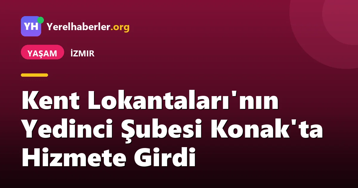 Kent Lokantaları'nın Yedinci Şubesi Konak'ta Hizmete Girdi