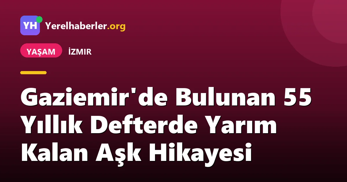 Gaziemir'de Bulunan 55 Yıllık Defterde Yarım Kalan Aşk Hikayesi