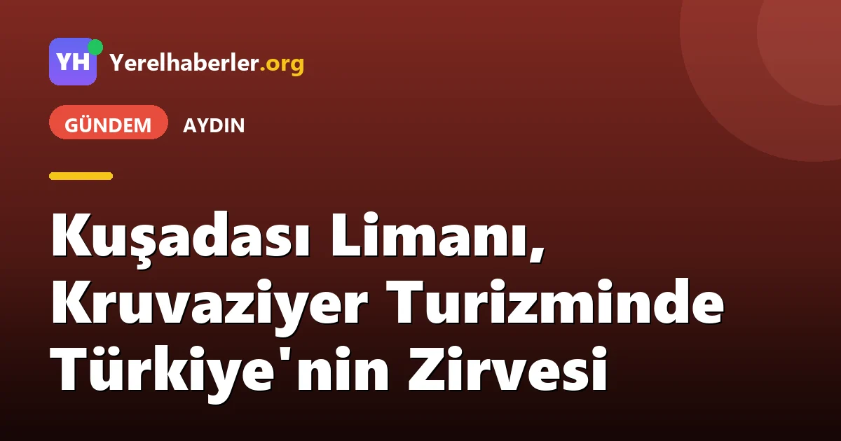 Kuşadası Limanı, Kruvaziyer Turizminde Türkiye'nin Zirvesi