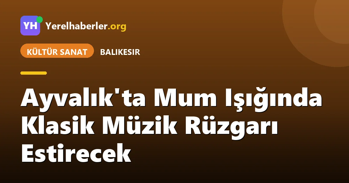 Ayvalık'ta Mum Işığında Klasik Müzik Rüzgarı Estirecek