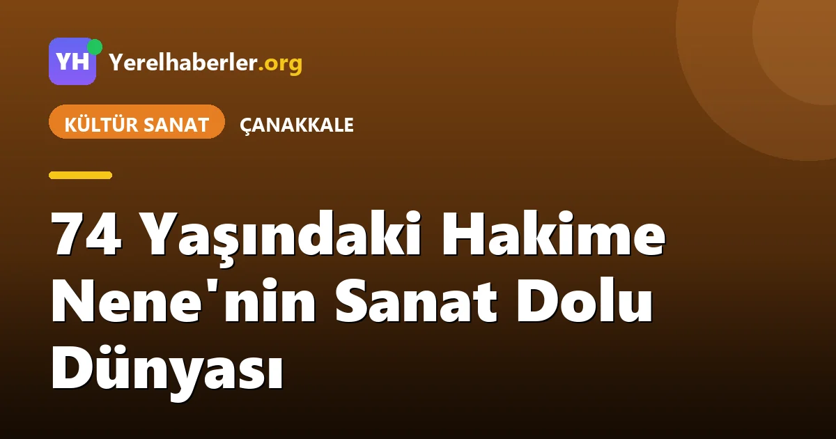 74 Yaşındaki Hakime Nene'nin Sanat Dolu Dünyası