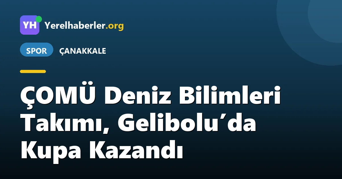 ÇOMÜ Deniz Bilimleri Takımı, Gelibolu’da Kupa Kazandı