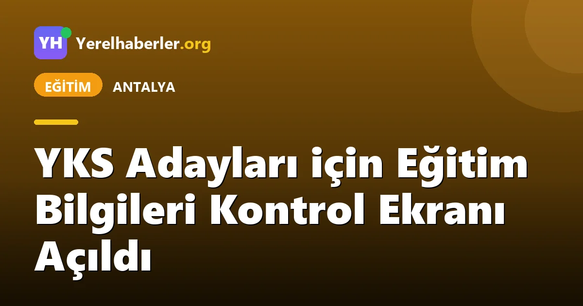 YKS Adayları için Eğitim Bilgileri Kontrol Ekranı Açıldı