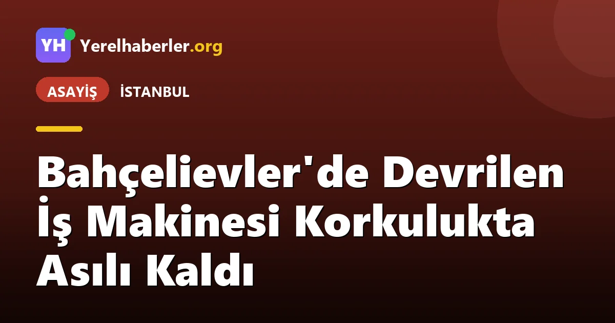 Bahçelievler'de Devrilen İş Makinesi Korkulukta Asılı Kaldı