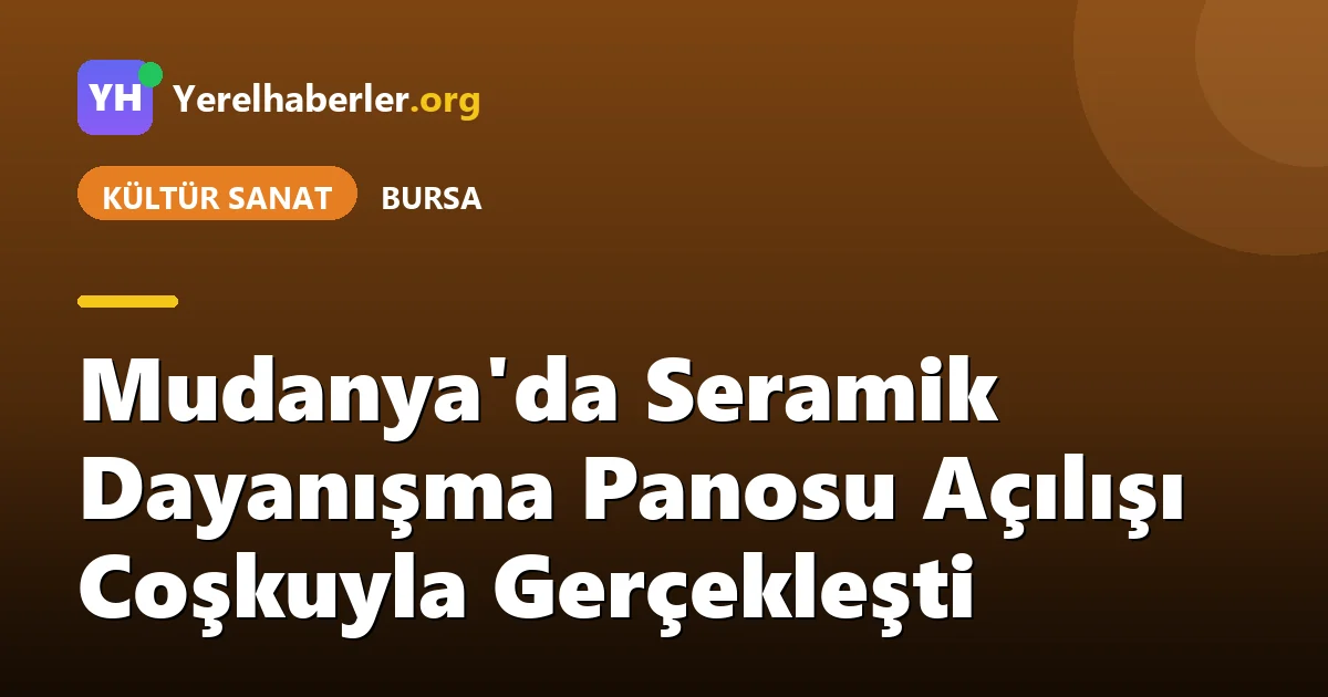 Mudanya'da Seramik Dayanışma Panosu Açılışı Coşkuyla Gerçekleşti