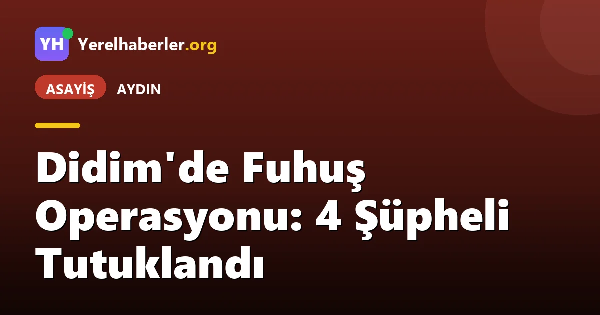Didim'de Fuhuş Operasyonu: 4 Şüpheli Tutuklandı