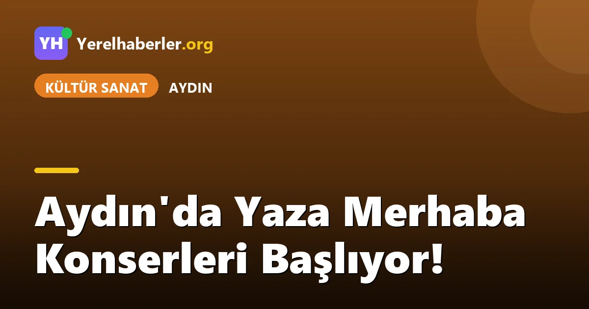 Aydın'da Yaza Merhaba Konserleri Başlıyor!