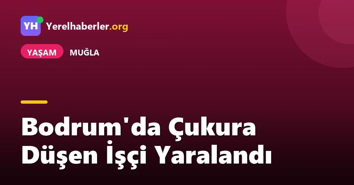 Bodrum'da Çukura Düşen İşçi Yaralandı
