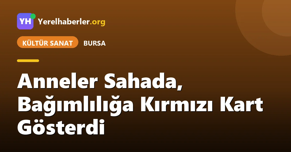 Anneler Sahada, Bağımlılığa Kırmızı Kart Gösterdi