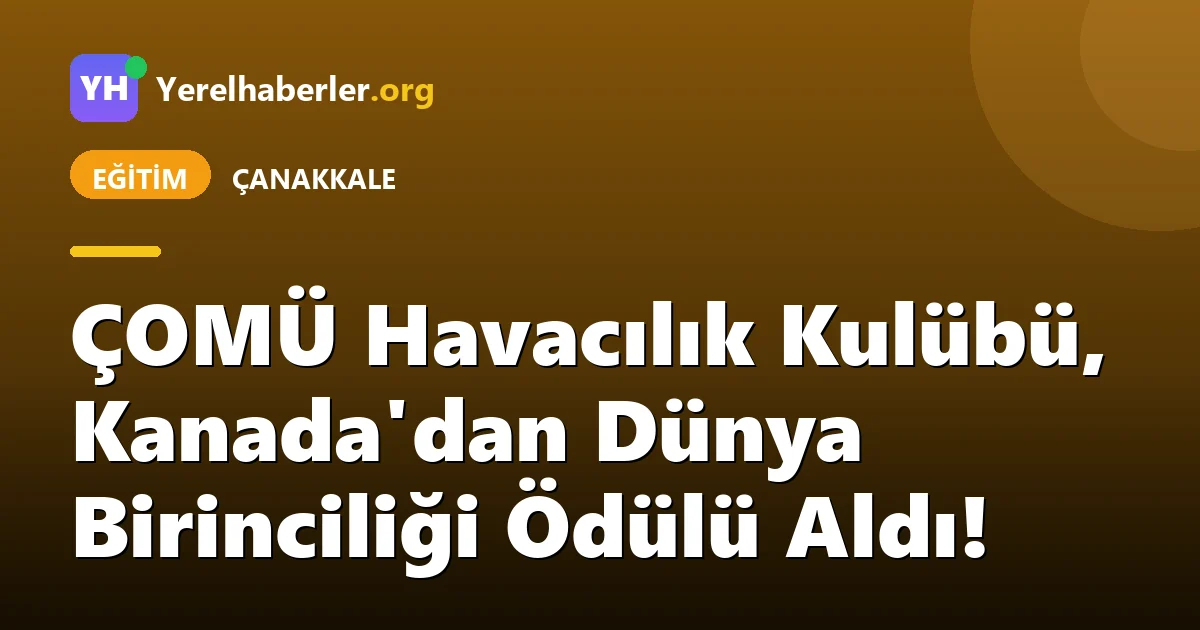 ÇOMÜ Havacılık Kulübü, Kanada'dan Dünya Birinciliği Ödülü Aldı!