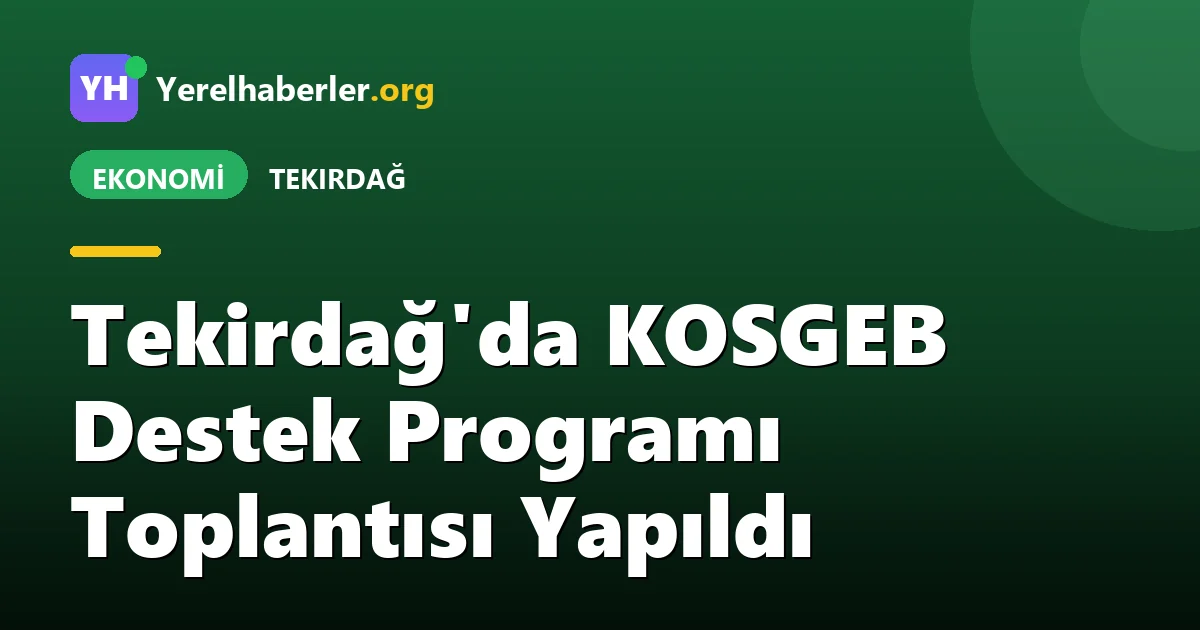 Tekirdağ'da KOSGEB Destek Programı Toplantısı Yapıldı