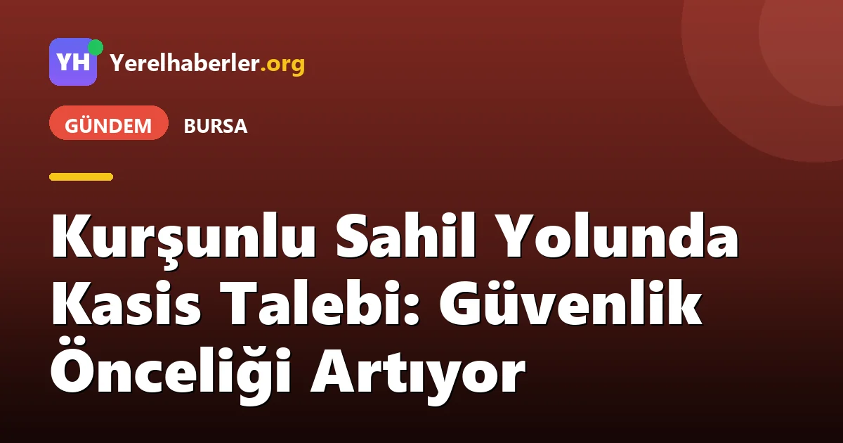 Kurşunlu Sahil Yolunda Kasis Talebi: Güvenlik Önceliği Artıyor