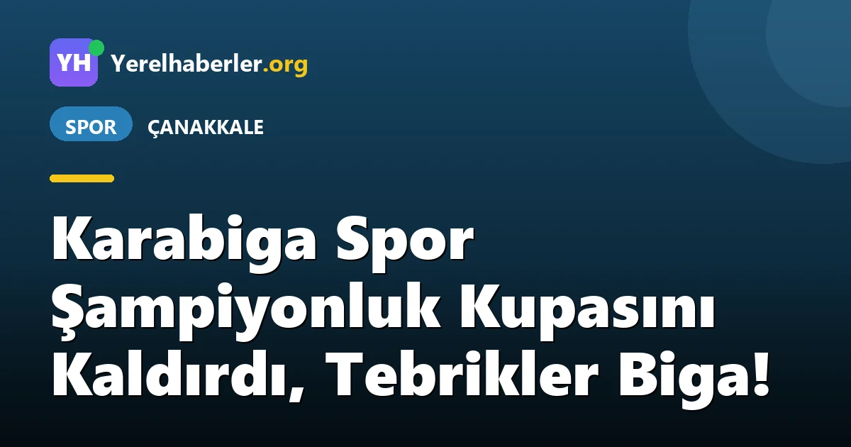 Karabiga Spor Şampiyonluk Kupasını Kaldırdı, Tebrikler Biga!