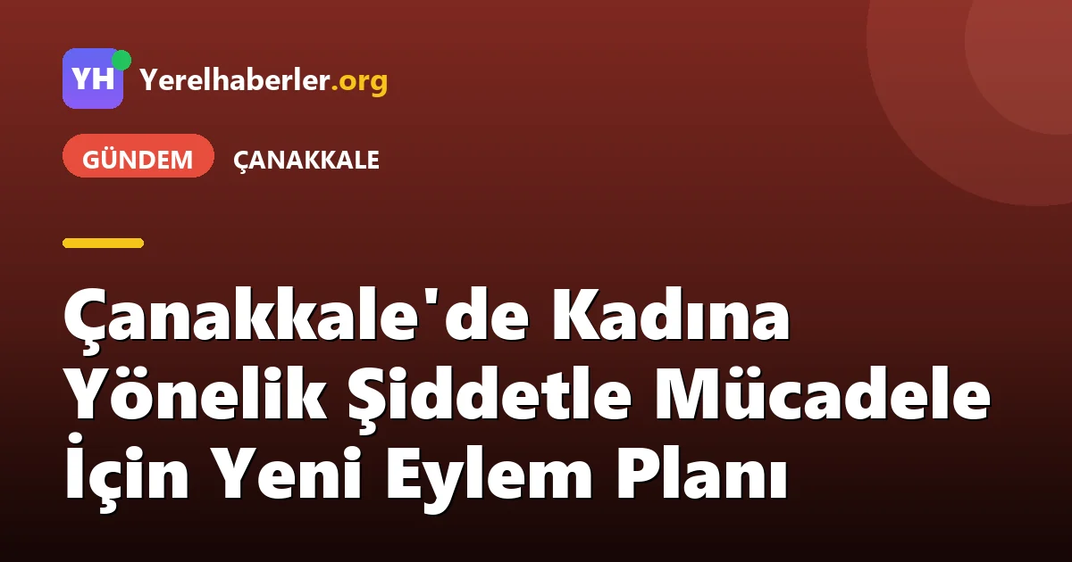 Çanakkale'de Kadına Yönelik Şiddetle Mücadele İçin Yeni Eylem Planı