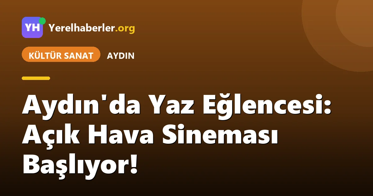 Aydın'da Yaz Eğlencesi: Açık Hava Sineması Başlıyor!
