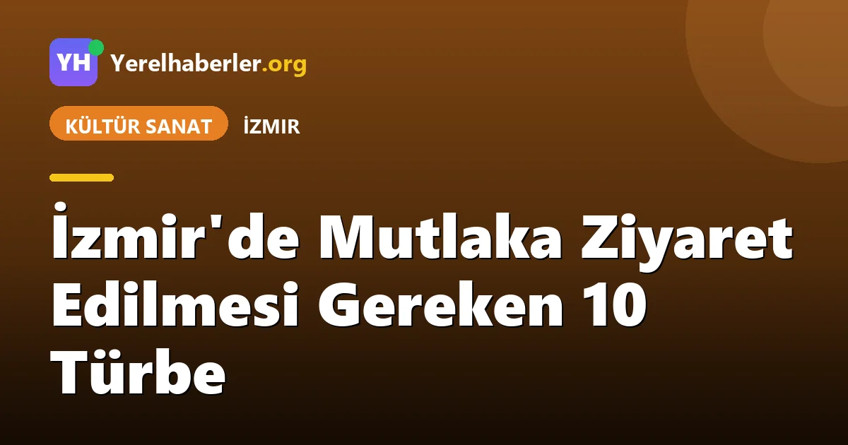İzmir'de Mutlaka Ziyaret Edilmesi Gereken 10 Türbe