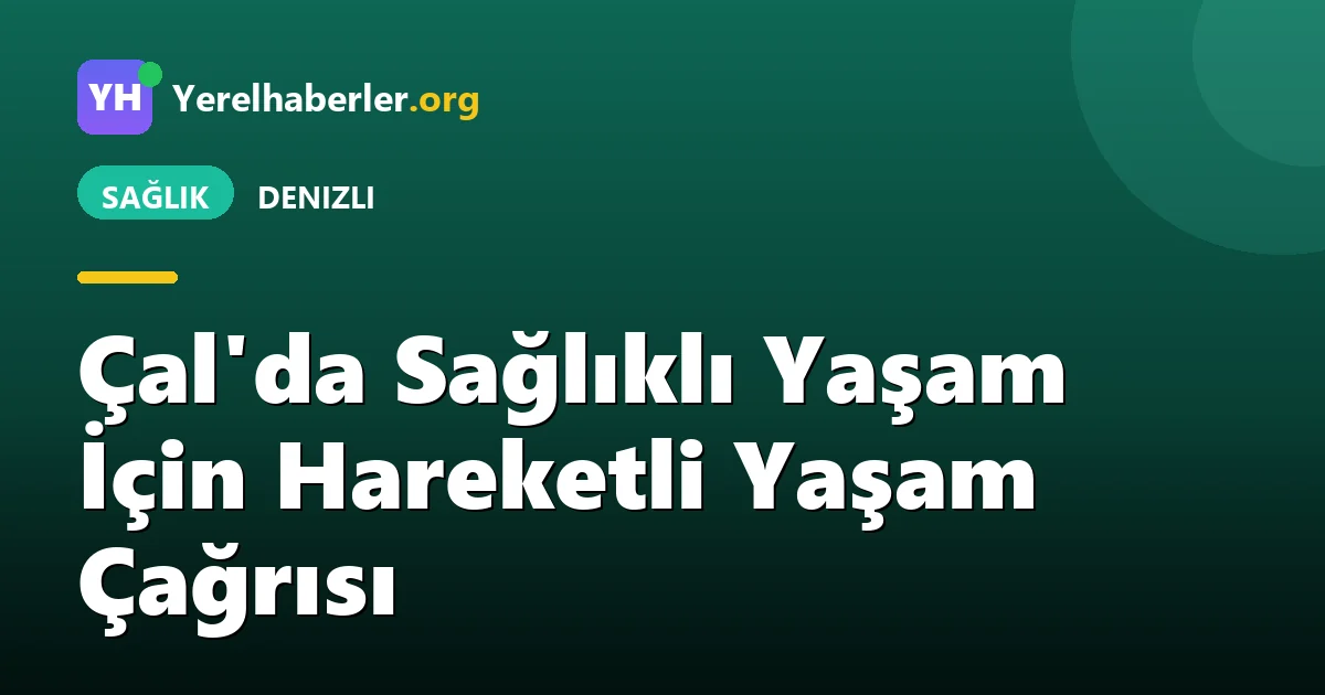 Çal'da Sağlıklı Yaşam İçin Hareketli Yaşam Çağrısı