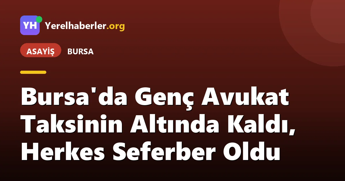 Bursa'da Genç Avukat Taksinin Altında Kaldı, Herkes Seferber Oldu