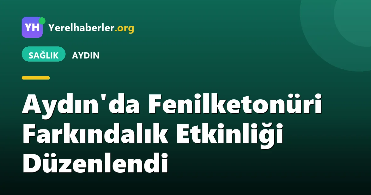 Aydın'da Fenilketonüri Farkındalık Etkinliği Düzenlendi