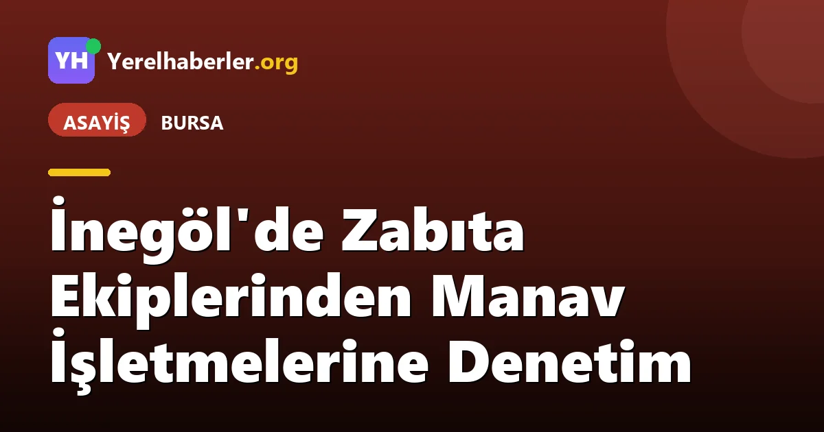 İnegöl'de Zabıta Ekiplerinden Manav İşletmelerine Denetim