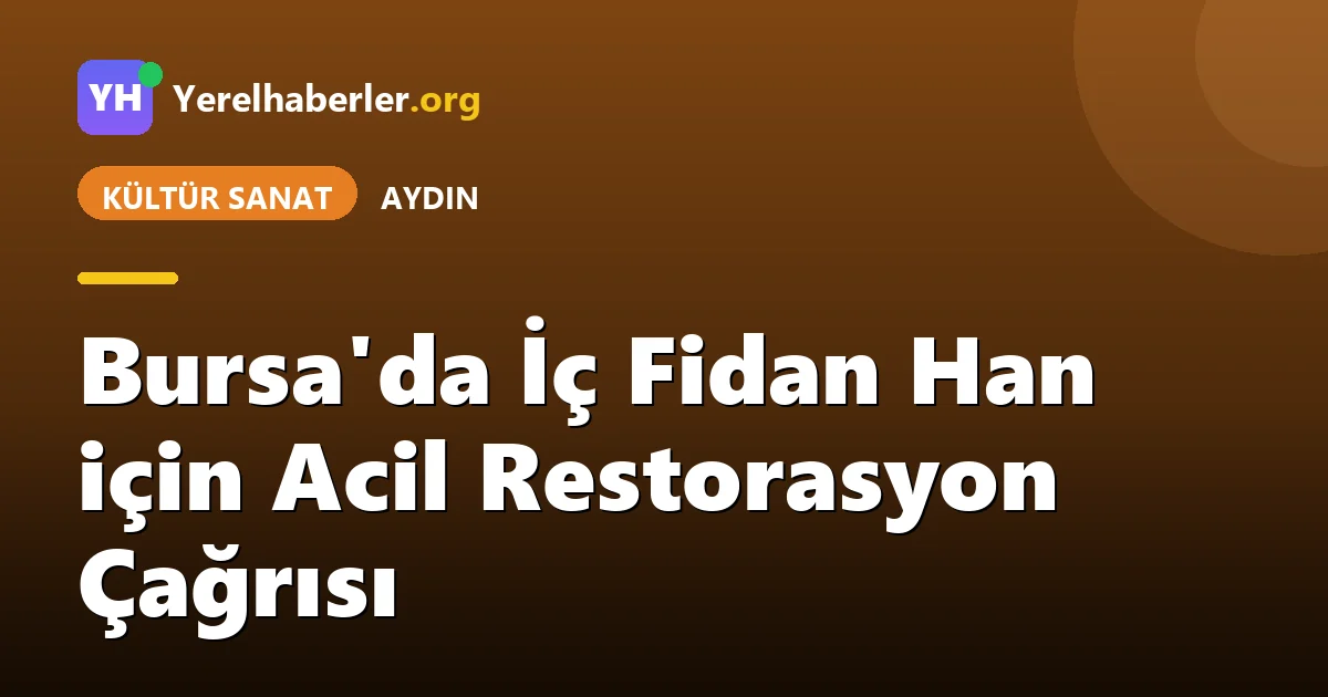Bursa'da İç Fidan Han için Acil Restorasyon Çağrısı