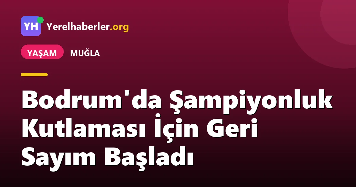Bodrum'da Şampiyonluk Kutlaması İçin Geri Sayım Başladı