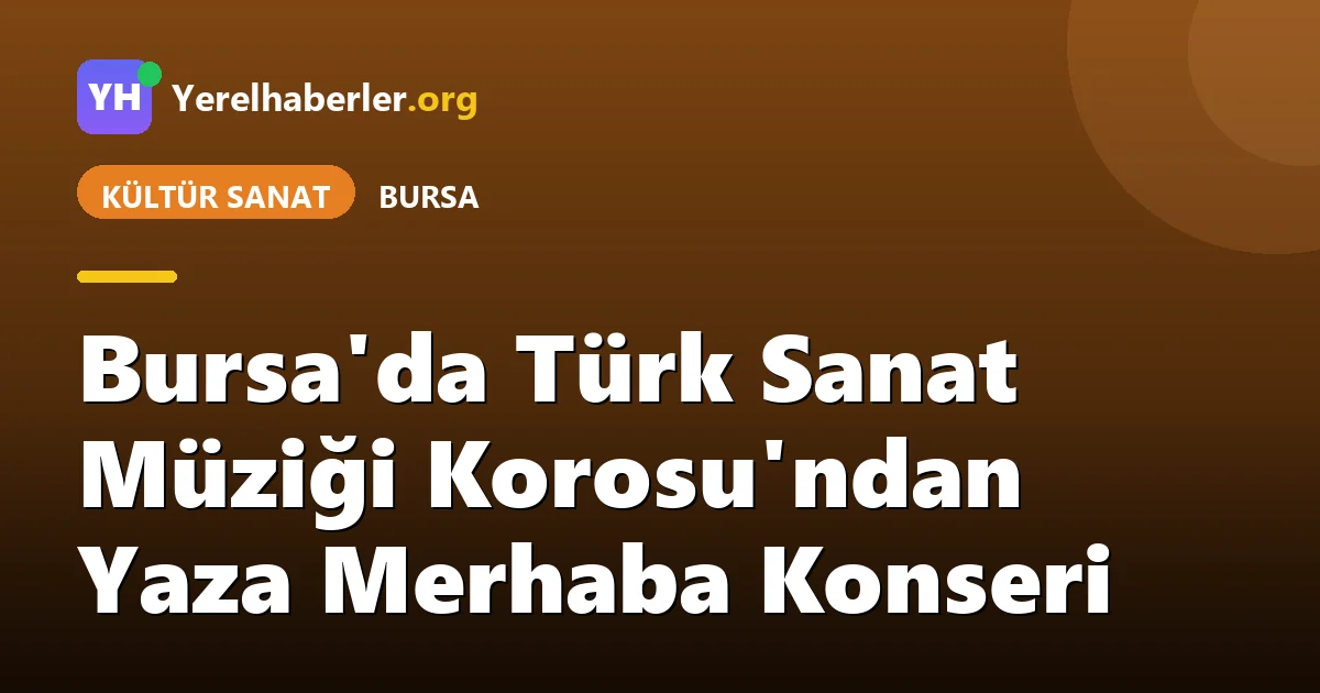 Bursa'da Türk Sanat Müziği Korosu'ndan Yaza Merhaba Konseri