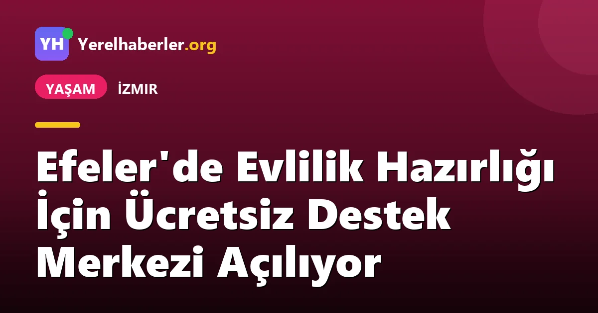 Efeler'de Evlilik Hazırlığı İçin Ücretsiz Destek Merkezi Açılıyor
