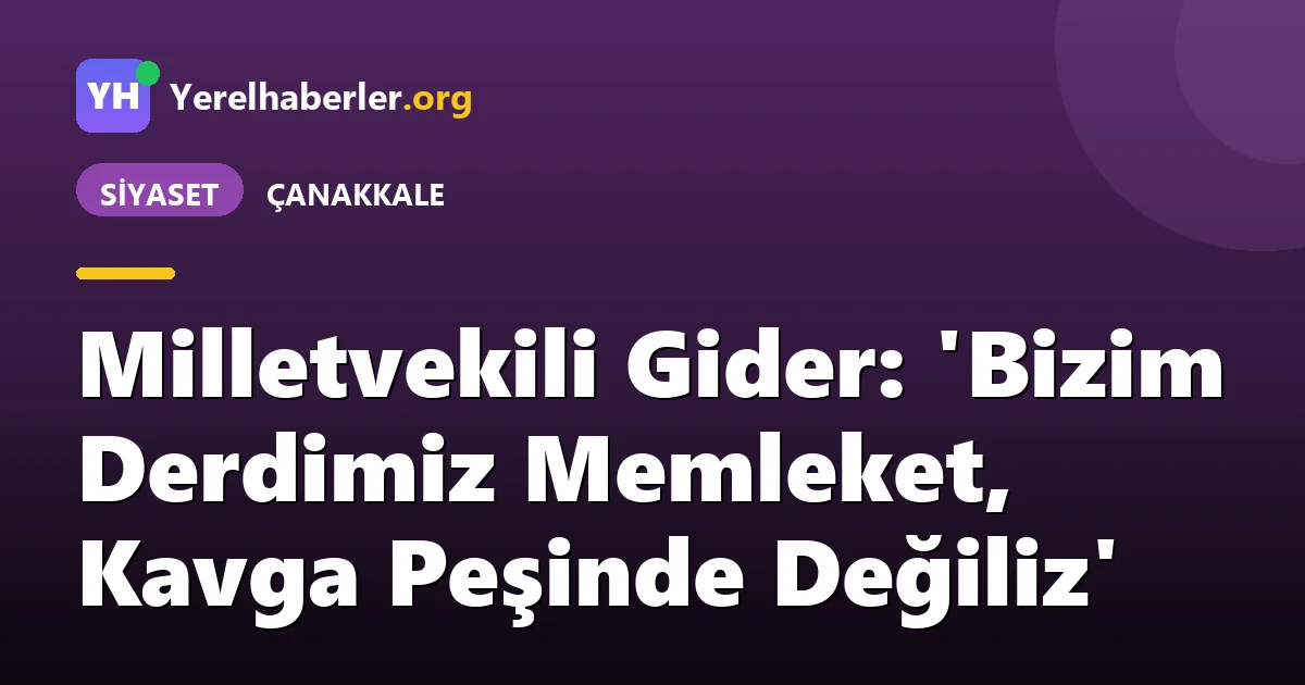 Milletvekili Gider: 'Bizim Derdimiz Memleket, Kavga Peşinde Değiliz'