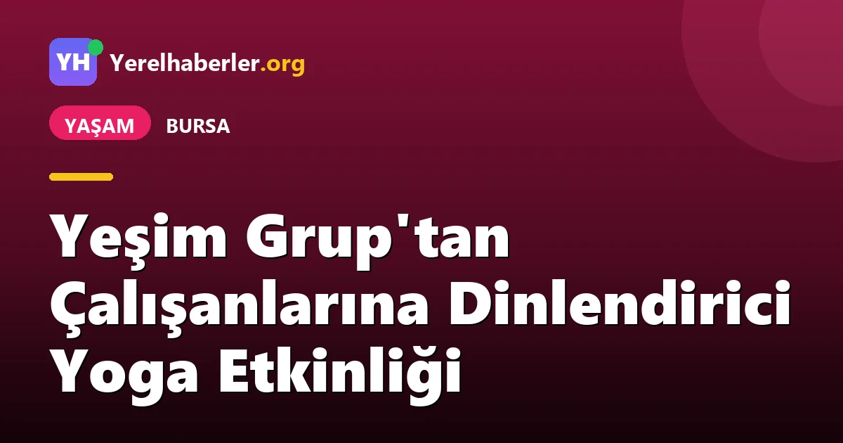 Yeşim Grup'tan Çalışanlarına Dinlendirici Yoga Etkinliği