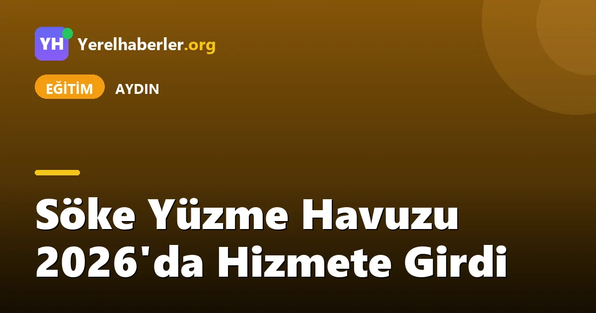 Söke Yüzme Havuzu 2026'da Hizmete Girdi