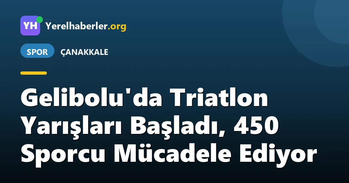 Gelibolu'da Triatlon Yarışları Başladı, 450 Sporcu Mücadele Ediyor