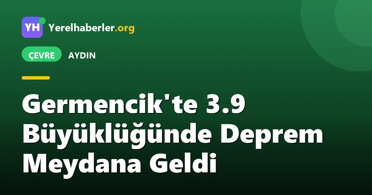 Germencik'te 3.9 Büyüklüğünde Deprem Meydana Geldi