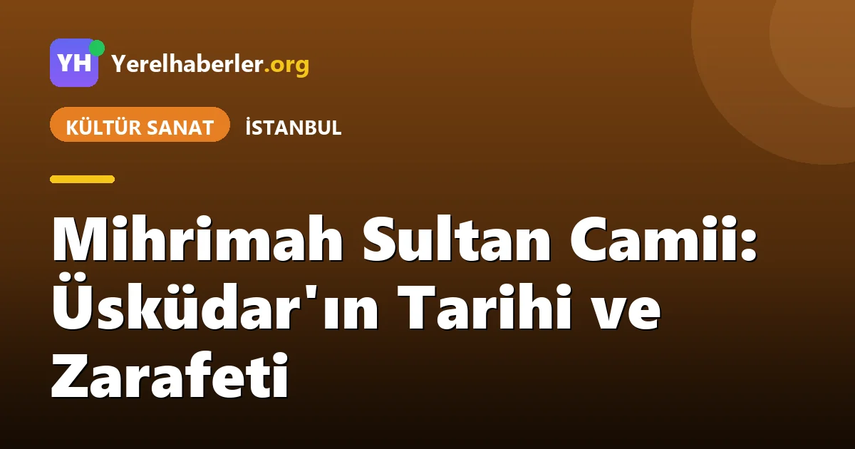 Mihrimah Sultan Camii: Üsküdar'ın Tarihi ve Zarafeti