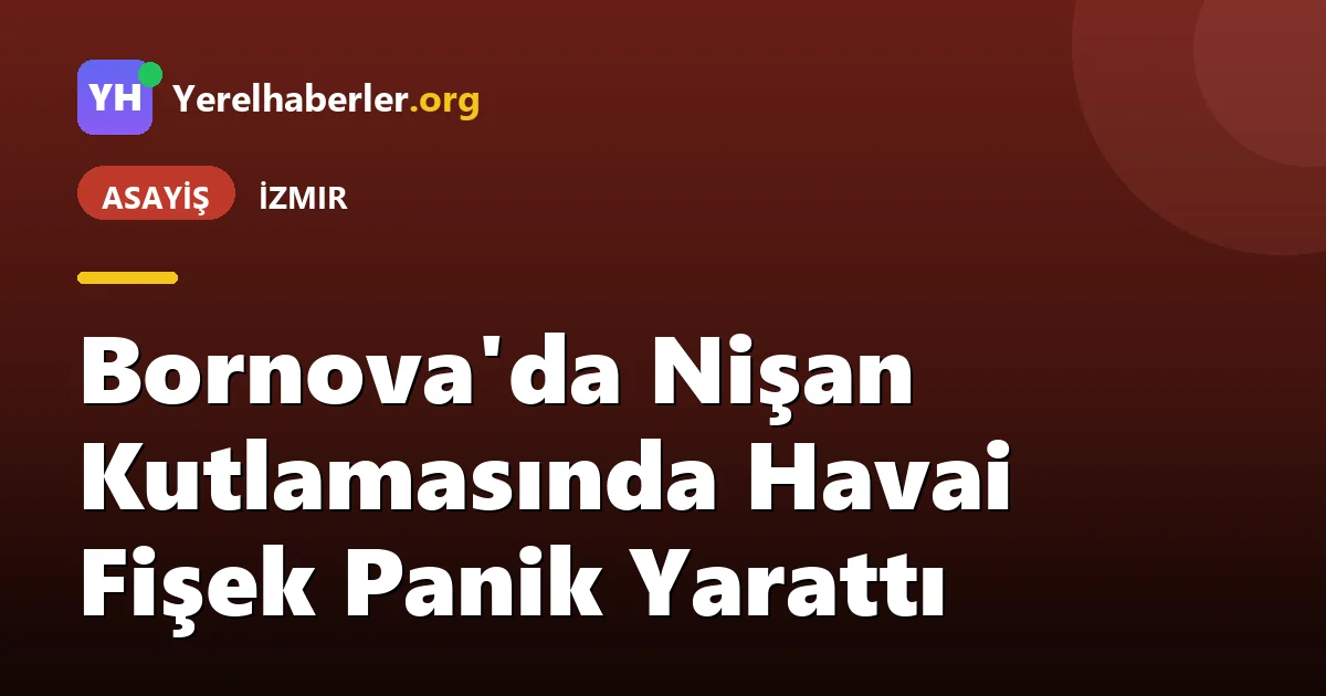 Bornova'da Nişan Kutlamasında Havai Fişek Panik Yarattı