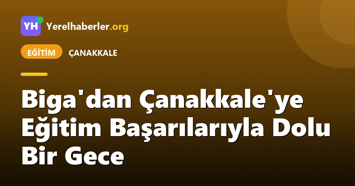 Biga'dan Çanakkale'ye Eğitim Başarılarıyla Dolu Bir Gece