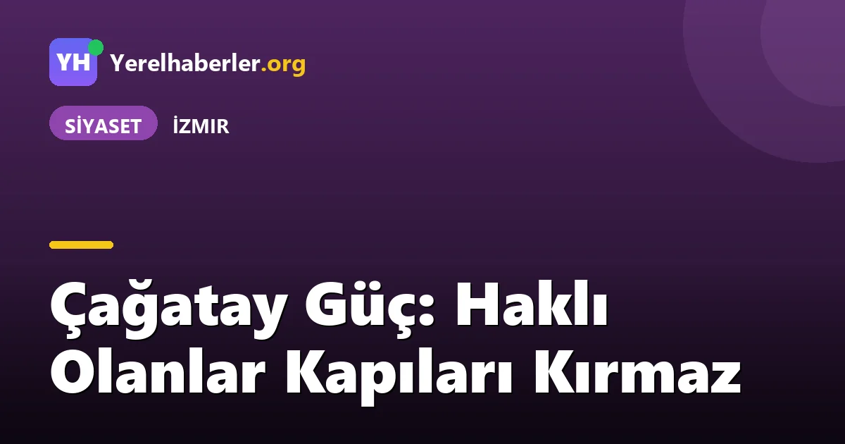 Çağatay Güç: Haklı Olanlar Kapıları Kırmaz
