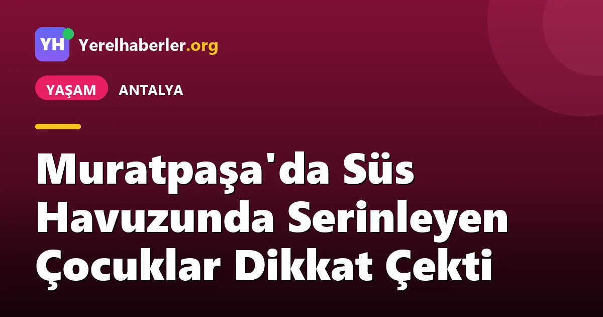 Muratpaşa'da Süs Havuzunda Serinleyen Çocuklar Dikkat Çekti
