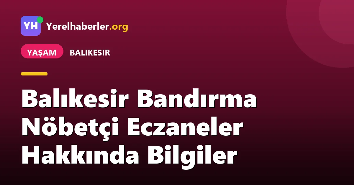 Balıkesir Bandırma Nöbetçi Eczaneler Hakkında Bilgiler