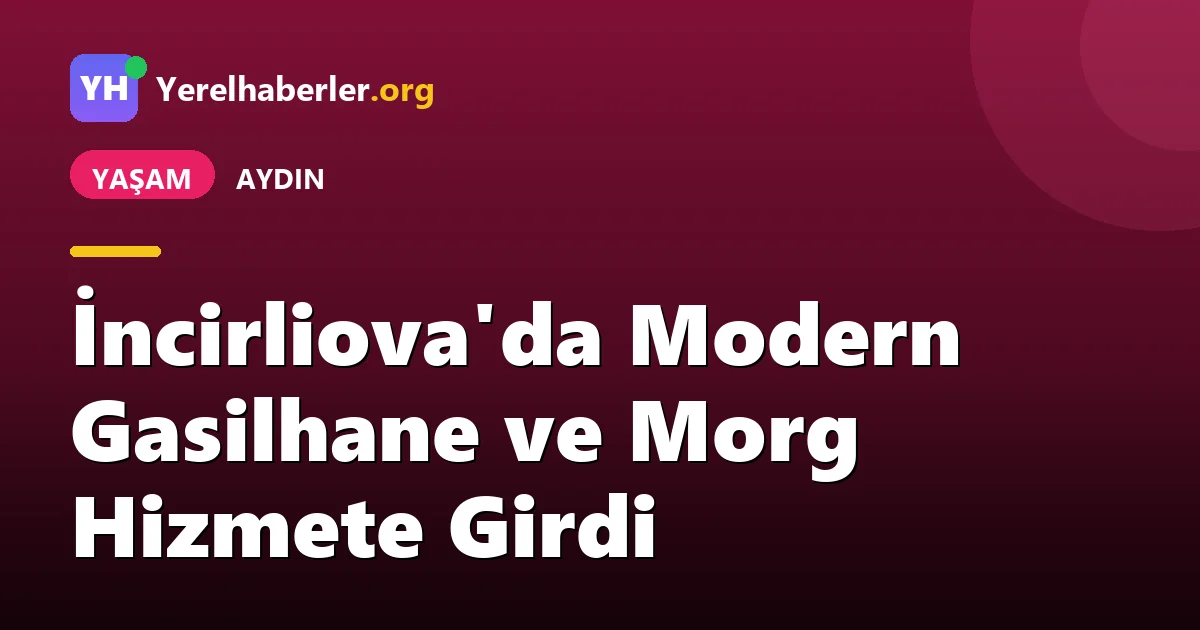 İncirliova'da Modern Gasilhane ve Morg Hizmete Girdi