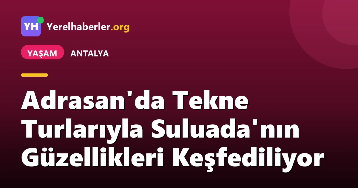 Adrasan'da Tekne Turlarıyla Suluada'nın Güzellikleri Keşfediliyor