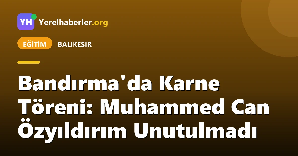 Bandırma'da Karne Töreni: Muhammed Can Özyıldırım Unutulmadı
