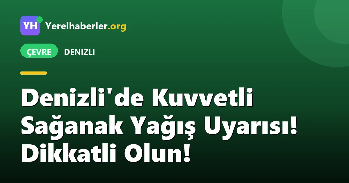 Denizli'de Kuvvetli Sağanak Yağış Uyarısı! Dikkatli Olun!