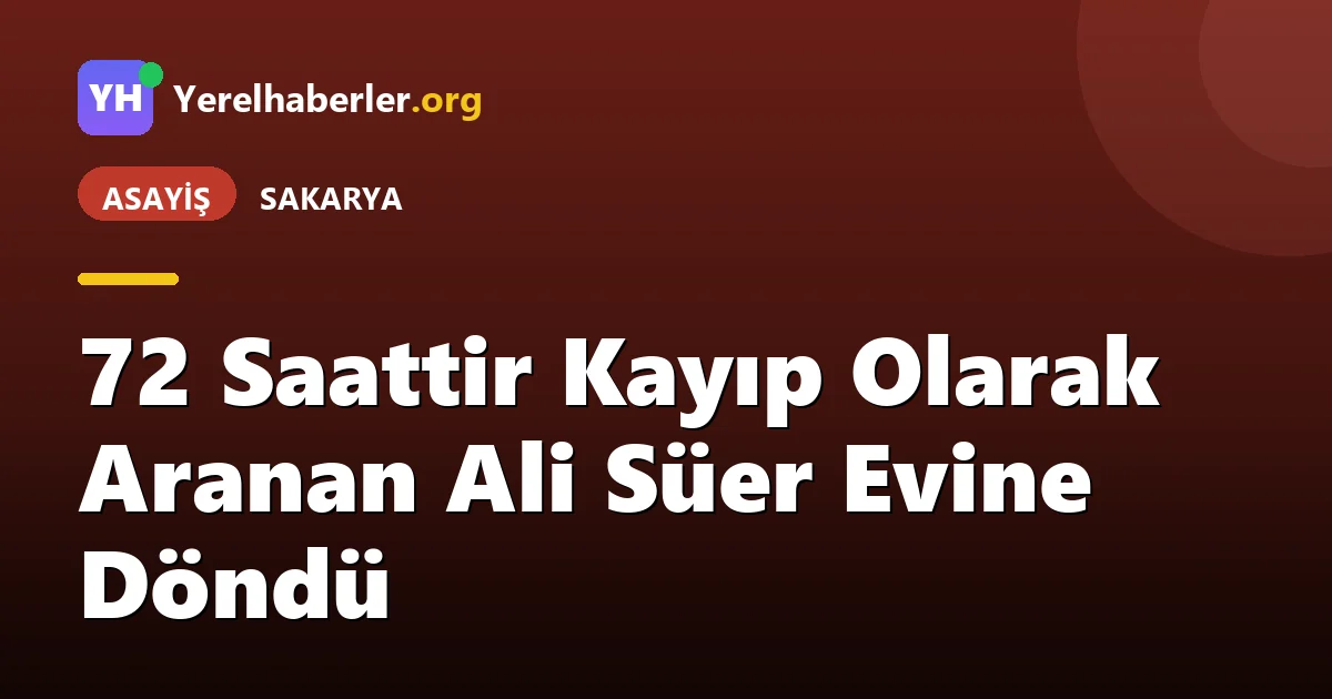 72 Saattir Kayıp Olarak Aranan Ali Süer Evine Döndü